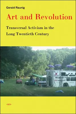 Art et révolution : L'activisme transversal dans le long vingtième siècle - Art and Revolution: Transversal Activism in the Long Twentieth Century