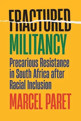 Le militantisme fracturé : Résistance précaire en Afrique du Sud après l'inclusion raciale - Fractured Militancy: Precarious Resistance in South Africa After Racial Inclusion