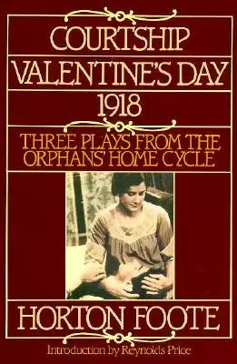 La cour, la Saint-Valentin, 1918 : Trois pièces du cycle des orphelins - Courtship, Valentine's Day, 1918: Three Plays from the Orphans' Home Cycle