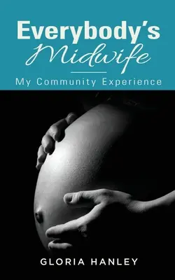La sage-femme de tous : Mon expérience communautaire - Everybody's Midwife: My Community Experience