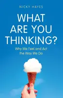 À quoi pensez-vous ? - Pourquoi nous ressentons et agissons comme nous le faisons - What Are You Thinking? - Why We Feel and Act the Way We Do