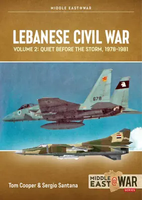 La guerre civile libanaise : Volume 2 : Le calme avant la tempête, 1978-1981 - Lebanese Civil War: Volume 2: Quiet Before the Storm, 1978-1981