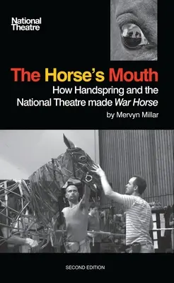 La bouche du cheval : Comment Handspring et le National Theatre ont créé War Horse - The Horse's Mouth: How Handspring and the National Theatre Made War Horse
