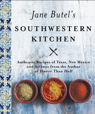 Jane Butel's Southwestern Kitchen : Édition révisée - Jane Butel's Southwestern Kitchen: Revised Edition