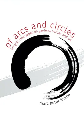 Des arcs et des cercles : Le Japon et ses jardins, la nature et l'art - Of Arcs and Circles: Insights from Japan on Gardens, Nature, and Art