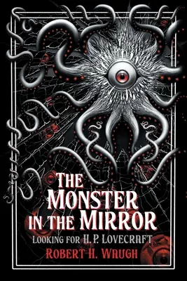Le monstre dans le miroir : À la recherche de H. P. Lovecraft - The Monster in the Mirror: Looking for H. P. Lovecraft
