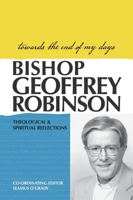 Vers la fin de mes jours : Réflexions théologiques et spirituelles - Towards the End of My Days: Theological & Spiritual Reflections