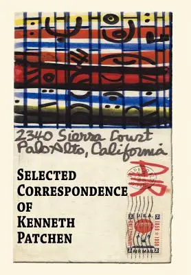 Correspondance sélectionnée de Kenneth Patchen - Selected Correspondence of Kenneth Patchen