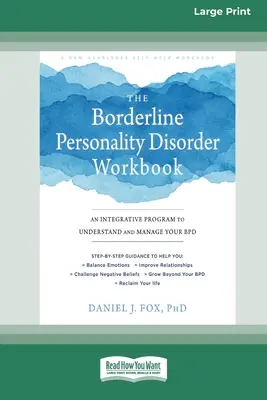 The Borderline Personality Disorder Workbook : Un programme intégratif pour comprendre et gérer votre BPD (16pt Large Print Edition) - The Borderline Personality Disorder Workbook: An Integrative Program to Understand and Manage Your BPD (16pt Large Print Edition)