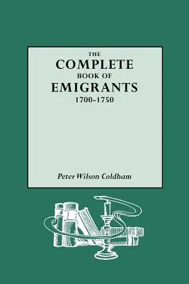 Livre complet des émigrants, 1700-1750 - Complete Book of Emigrants, 1700-1750