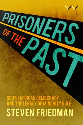 Prisonniers du passé : La démocratie sud-africaine et l'héritage des minorités - Prisoners of the Past: South African Democracy and the Legacy of Minority Rule