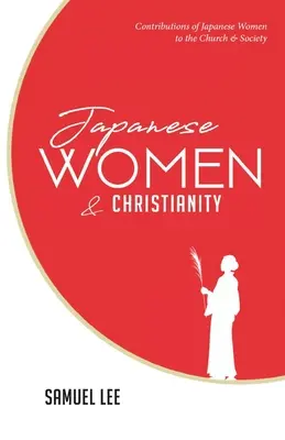 Les femmes japonaises et le christianisme : Les contributions des femmes japonaises à l'Eglise et à la société - Japanese Women and Christianity: Contributions of Japanese Women to the Church and Society