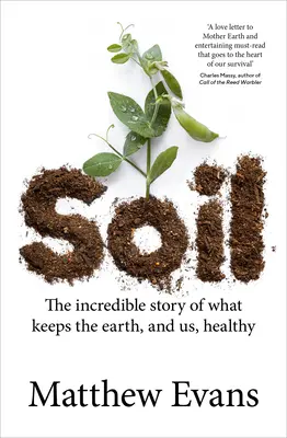 Soil : L'incroyable histoire de ce qui maintient la Terre et nous en bonne santé - Soil: The Incredible Story of What Keeps the Earth, and Us, Healthy