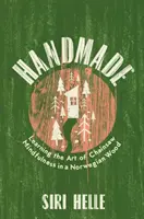 Handmade - Apprendre l'art de la pleine conscience à la tronçonneuse dans un bois norvégien - Handmade - Learning the Art of Chainsaw Mindfulness in a Norwegian Wood