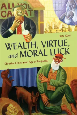 Richesse, vertu et chance morale : l'éthique chrétienne à l'ère de l'inégalité - Wealth, Virtue, and Moral Luck: Christian Ethics in an Age of Inequality