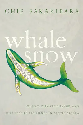 Neige de baleine : Iupiat, changement climatique et résilience multi-espèces dans l'Alaska arctique - Whale Snow: Iupiat, Climate Change, and Multispecies Resilience in Arctic Alaska