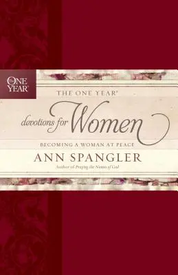 Les Devotions d'un an pour les femmes : Devenir une femme en paix - The One Year Devotions for Women: Becoming a Woman at Peace