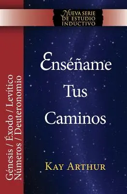 Ensename Tus Caminos : El Pentateuco - Genesis, Exodo, Levitico, Numeros, Deuteronomio / Teach Me Your Ways : Le Pentateuque - Genèse, Exode, Lévitique, Nombres, Deutéronome - Ensename Tus Caminos: El Pentateuco - Genesis, Exodo, Levitico, Numeros, Deuteronomio / Teach Me Your Ways: The Pentateuch - Genesis, Exodus