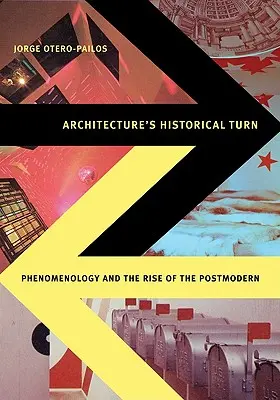 Le tournant historique de l'architecture : La phénoménologie et l'émergence du postmoderne - Architecture's Historical Turn: Phenomenology and the Rise of the Postmodern