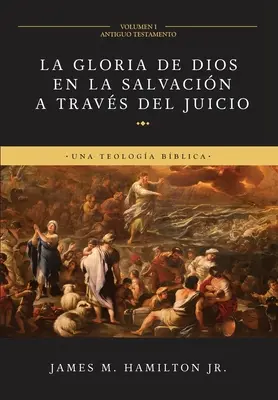 La Gloire de Dieu dans le Salut à travers le Juicio (Volumen 1 : Antiguo Testamento) : Una Teologa Bblica - La Gloria de Dios en la Salvacin a travs del Juicio (Volumen 1: Antiguo Testamento): Una Teologa Bblica