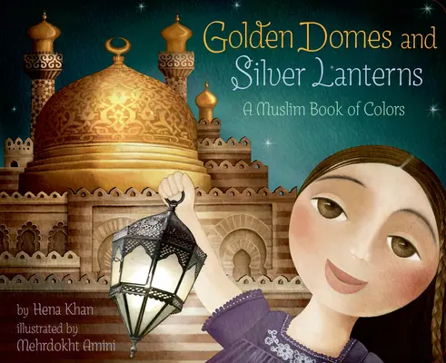 Dômes d'or et lanternes d'argent : Un livre musulman de couleurs - Golden Domes and Silver Lanterns: A Muslim Book of Colors