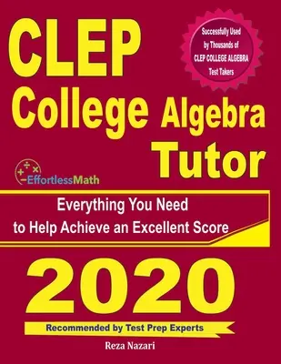 CLEP College Algebra Tutor : Tout ce dont vous avez besoin pour obtenir un excellent score - CLEP College Algebra Tutor: Everything You Need to Help Achieve an Excellent Score