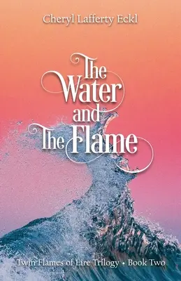 L'eau et la flamme : La trilogie des Flammes Jumelles de ire - Livre 2 - The Water and The Flame: Twin Flames of ire Trilogy - Book Two