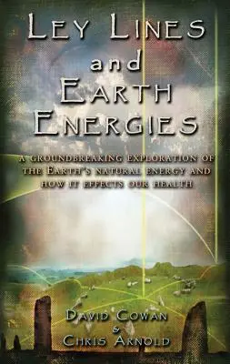 Ley Lines et énergies terrestres : Un voyage extraordinaire dans le système énergétique naturel de la Terre - Ley Lines and Earth Energies: An Extraordinary Journey Into the Earth's Natural Energy System