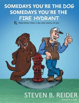 Un jour, c'est toi le chien, un jour, c'est toi la bouche d'incendie - Somedays You're the Dog, Somedays You're the Fire Hydrant