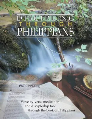 Guide d'étude sur la discipline à travers Philippiens : Guide d'étude de la discipline à travers les Philippiens : Verset par verset à travers le livre des Philippiens - Discipling Through Philippians Study Guide: Verse-by-Verse Through the Book of Philippians