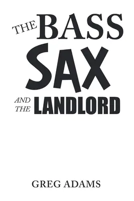 Le saxophone basse et le propriétaire - The Bass Sax and the Landlord