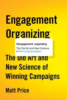 L'organisation de l'engagement : Le vieil art et la nouvelle science des campagnes gagnantes - Engagement Organizing: The Old Art and New Science of Winning Campaigns