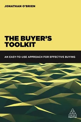 La boîte à outils de l'acheteur : Une approche facile à utiliser pour des achats efficaces - The Buyer's Toolkit: An Easy-To-Use Approach for Effective Buying