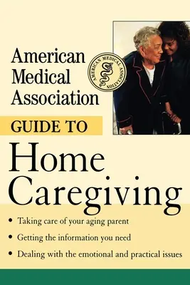 Guide de l'Association médicale américaine pour les soins à domicile - American Medical Association Guide to Home Caregiving