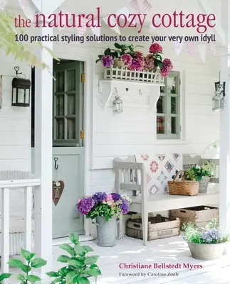 The Natural Cozy Cottage : 100 Styling Ideas to Create a Warm and Welcoming Home (Le chalet douillet naturel : 100 idées de style pour créer une maison chaleureuse et accueillante) - The Natural Cozy Cottage: 100 Styling Ideas to Create a Warm and Welcoming Home