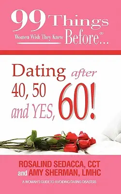 99 choses que les femmes aimeraient savoir avant de sortir avec quelqu'un après 40, 50 et oui, 60 ans ! - 99 Things Women Wish They Knew Before Dating After 40, 50, & Yes, 60!