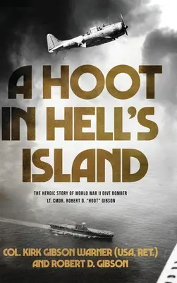 A Hoot in Hell's Island : L'histoire héroïque du lieutenant-colonel Robert D. Hoot Gibson, bombardier plongeur de la Seconde Guerre mondiale (Warner (USA Ret ). Col Kirk) - A Hoot in Hell's Island: The Heroic Story of World War II Dive Bomber Lt. Cmdr. Robert D. Hoot Gibson (Warner (USA Ret ). Col Kirk)