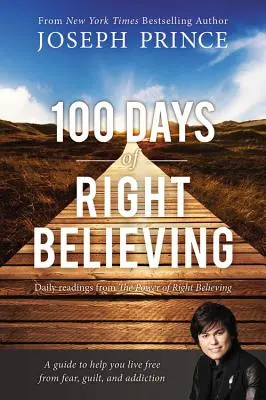 100 jours de croyance juste : Lectures quotidiennes du Pouvoir de la Bonne Croyance - 100 Days of Right Believing: Daily Readings from the Power of Right Believing