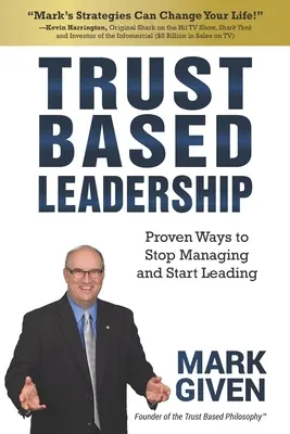 Trust Based Leadership : Des méthodes éprouvées pour arrêter de gérer et commencer à diriger - Trust Based Leadership: Proven Ways to Stop Managing and Start Leading