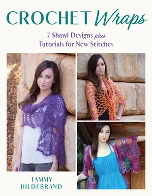 Crochet Wraps : 7 modèles de châles et des tutoriels pour de nouveaux points de couture - Crochet Wraps: 7 Shawl Designs Plus Tutorials for New Stitches