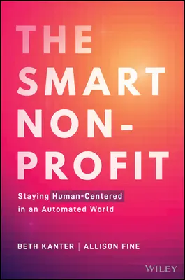 L'organisation à but non lucratif intelligente : Rester centré sur l'humain dans un monde automatisé - The Smart Nonprofit: Staying Human-Centered in an Automated World