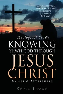 Étude théologique CONNAÎTRE LE DIEU YHWH PAR JÉSUS-CHRIST : Noms et attributs - Theological Study KNOWING YHWH GOD THROUGH JESUS CHRIST: Names & Attributes