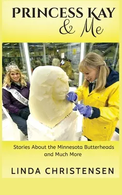 Princesse Kay et moi : Histoires des Butterheads du Minnesota et bien plus encore - Princess Kay and Me: Stories about the Minnesota Butterheads and much more