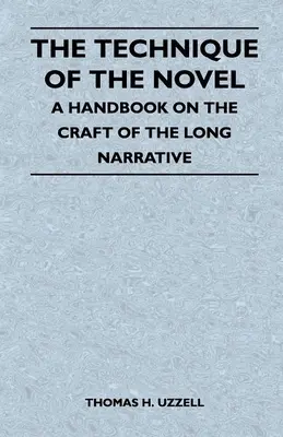 La technique du roman - Un manuel sur l'art du long récit - The Technique of the Novel - A Handbook on the Craft of the Long Narrative