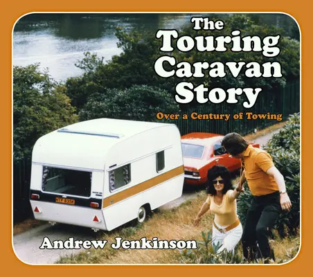 L'histoire des caravanes de tourisme : Un siècle de remorquage - The Touring Caravan Story: A Century of Towing