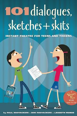 101 Dialogues, sketches et saynètes : Le théâtre instantané pour les adolescents et les préadolescents - 101 Dialogues, Sketches and Skits: Instant Theatre for Teens and Tweens