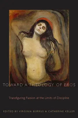 Vers une théologie de l'éros : Transfigurer la passion aux limites de la discipline - Toward a Theology of Eros: Transfiguring Passion at the Limits of Discipline