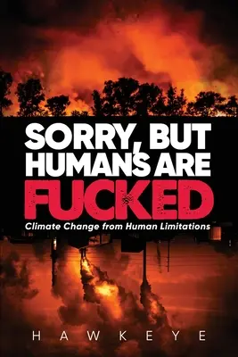 Désolé, mais les humains sont baisés : Le changement climatique à partir des limites humaines - Sorry, but Humans are fucked: Climate Change from Human Limitations