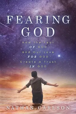 Craindre Dieu : Comment la peur de Dieu et notre amour pour Dieu créent la confiance en Dieu - Fearing God: How the Fear of God and Our Love for God Create a Trust in God