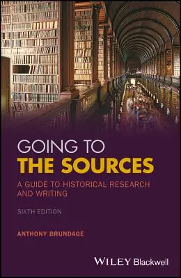 Aller aux sources : Un guide pour la recherche et la rédaction historiques - Going to the Sources: A Guide to Historical Research and Writing